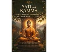 Sati and Kamma: Unveiling the Interplay in the Buddha's Teachings.