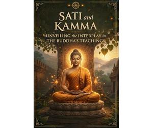 Sati and Kamma: Unveiling the Interplay in the Buddha's Teachings.