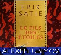 Satie: Les Fils Des Etoiles / Lubimov