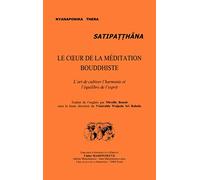 Satipatthana, le coeur de la méditation bouddhiste: L'art de cultiver l'harmonie et l'équilibre de l'esprit