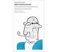 Satira dell'architetto. Controstoria di una professione attraverso la caricatura (Lezioni di architettura)