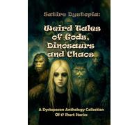 Satire Dystopia Weird Tales of Gods, Dinosaurs and Chaos: 2 (Dystopocon Anthologies)