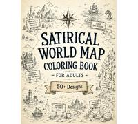 Satirical World Map Coloring Book for Adults: 50+ Hilarious Kingdoms, Absurd Regions, Witty Landmarks, Curious Characters & Humorous Fantasy Maps for ... Escape (The Fantasy Cartography Collection)