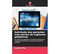 Satisfação dos pacientes num serviço de urgências pediátricas: Um estudo de satisfação no contexto do Sistema de Triagem de Manchester como parte da gestão da qualidade