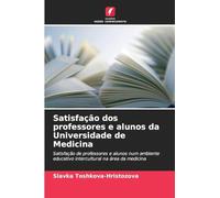 Satisfação dos professores e alunos da Universidade de Medicina: Satisfação de professores e alunos num ambiente educativo intercultural na área da medicina