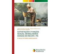 SATISFAÇÃO E FUNÇÃO SEXUAL EM MULHERES IDOSAS DO RECIFE / PE: E SEUS FATORES ASSOCIADOS