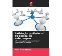 Satisfação profissional do pessoal de enfermagem: Influência do gestor na permanência dos colaboradores na empresa