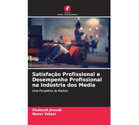 Satisfação Profissional e Desempenho Profissional na Indústria dos Media: Uma Perspetiva da Malásia