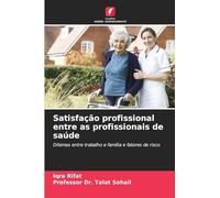 Satisfação profissional entre as profissionais de saúde: Dilemas entre trabalho e família e fatores de risco