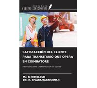 SATISFACCIÓN DEL CLIENTE PARA TRANSITARIO QUE OPERA EN COIMBATORE: UN ESTUDIO SOBRE LA SATISFACCIÓN DEL CLIENTE