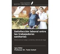 Satisfacción laboral entre las trabajadoras sanitarias: Dilema entre el trabajo y la familia y factores de riesgo