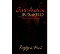 Satisfaction Guaranteed: He Thought Satisfaction Was Transactional - Until Love Changed the Terms