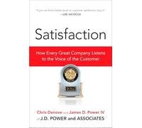 Satisfaction: How Every Great Company Listens to the Voice of the Customer