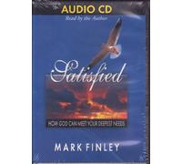 Satisfied. Mark Finley. "How God Can Meet Your Deepest Needs"