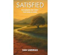 Satisfied: The Hunger and Thirst That Lead Us Home