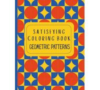 Satisfiying Coloring Book: 40 Relaxing Geometric Patterns for Stress Relief and Mindfulness (Large 8.5 x 11) for adults