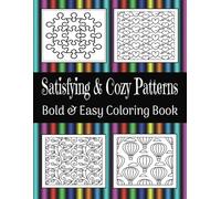 Satisfying and Cozy Patterns: Coloring Book for Adults and Kids with Fun and Relaxing Coloring Pages...Bold and Easy Coloring...Satisfying, Cozy Patterns and Mandala