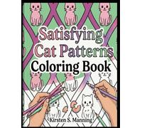 Satisfying Cat Patterns Coloring Book: Cute Cats, Cozy Patterns, and Endless Relaxation (Satisfying Coloring Books)