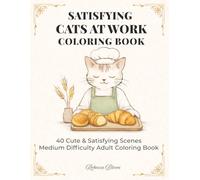 SATISFYING CATS AT WORK COLORING BOOK: 40 Cute & Satisfying Scenes | Medium Difficulty Adult Coloring Book