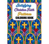 Satisfying Christian Faith Patterns Coloring Book - Easy,: Full Page Patterns to Color, great for all ages (Satisfying Coloring Patterns)