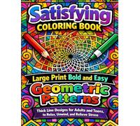 Satisfying Coloring Book: Large Print Bold and Easy Geometric Patterns: Thick Line Designs for Adults and Teens to Relax, Unwind, and Relieve Stress