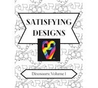 Satisfying Designs: Dinosaurs: Volume 1