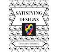 Satisfying Designs: Dinosaurs: Volume 2