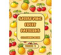 SATISFYING FRUIT PATTERNS: COLOURING BOOK VOLUME 1 (Satifying Colouring Book)