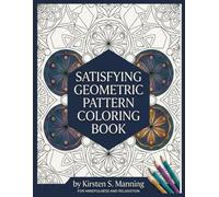 Satisfying Geometric Pattern Coloring Book: A Meditative Escape into Geometric Design. (Satisfying Coloring Books)