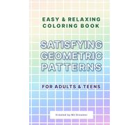 Satisfying Geometric Patterns | Easy & Relaxing Coloring Book | for Adults & Teens | A5: 48 Simple & Calming Designs for Stress Relief, Mindfulness and Creative Relaxation