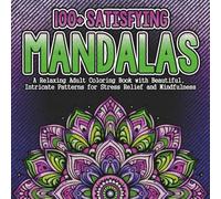 Satisfying Mandalas: A Relaxing Adult Coloring Book with Beautiful, Intricate Patterns for Stress Relief and Mindfulness: Geometric, Floral, and ... & Relaxing Patterns - Coloring Books)