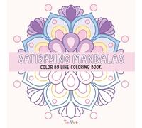 Satisfying Mandalas Color by Line Coloring Book: Big and Easy Designs with Colored Outlines for Relaxation and Stress Relief for All Ages