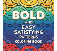 Satisfying Pattern Coloring Book: Bold & Easy Patterns for Relaxing and Stress-Free Coloring (BOLD & EASY Coloring Book Series)