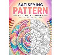 Satisfying Pattern Coloring Book For Adults: 50 Relaxing and Stress-Relieving Designs | Single-Sided Pages to Prevent Bleed-Through | Perfect for Mindfulness, Creativity, and Hours of Calming Fun