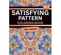 Satisfying Pattern Coloring Book for Adults: Volume 4, A Mesmerizing and Calming Collection of Smooth, Flowing Designs for Relaxation, Focus, and ... Patterns: Flow & Focus Coloring Series)