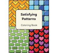 Satisfying Pattern Coloring Book - Geometric Patterns, Shapes and Repeating Designs to Color: 50 Relaxing and Stress Relieving Coloring Pages for Mindfulness, Focus, Creativity and Calm for All Ages