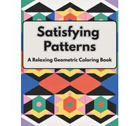 Satisfying Patterns: A Relaxing Geometric Coloring Book for Stress Relief and Mindful Focus