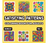 Satisfying Patterns Adult Coloring Book Volume 1: 40 Relaxing, Calming, and Stress Relieving Pattern Designs To Color. (Dumkist Coloring Books for Adults, Teens and Kids)
