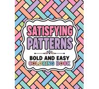 Satisfying Patterns Bold and Easy Coloring Book: 45 Simple Geometric Pattern Designs for Adults, Teens & Seniors | Stress Relief & Relaxation