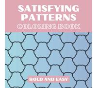 Satisfying Patterns Bold and Easy: Coloring Book | Designs to Color for Adults, Teens, Senior and Kids | to Relax and Reduce Stress