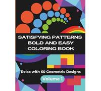 Satisfying Patterns: Bold and Easy Coloring Book - Volume 1 | Relax with 60 Geometric Designs for Adults, Teens, and Kids (Satisfying Patterns Coloring Books)