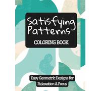 Satisfying Patterns Coloring Book: 3D Bold & Easy Geometric Designs for Relaxation and Mindfulness