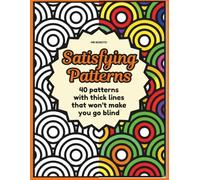 Satisfying Patterns Coloring Book: 40 Bold and Simple Patterns that Won't Make You Go Blind - For Adults, Teens, or Kids (Satisfying Patterns Coloring Books)