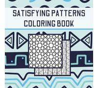 Satisfying Patterns Coloring Book: 50 Bold and Easy Designs For Adults and Teens With Simple Geometric Illustrations