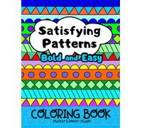 Satisfying Patterns Coloring Book: 50 Bold and Easy Pages for Stress Relief, Relaxation, and Mindfulness for Adults and Teens