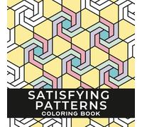 Satisfying Patterns Coloring Book: 50 Creative Designs for Stress Relief, Mindfulness, and Relaxation for Adults and Teens