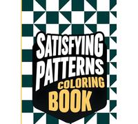 Satisfying Patterns Coloring Book: 50 Designs for Stress Relief, Relaxation, and Mindfulness - Geometric and Cute Patterns for Adults, Teens, and Kids