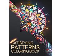 Satisfying Patterns Coloring Book: 60 Mesmerizing Geometric and Abstract Designs to Relieve Stress and Boost Creativity - Perfect for Adults and Teens