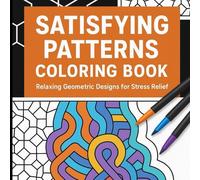 Satisfying Patterns Coloring Book: 60 Minimalist Designs for Relaxation, Focus, and Mindful Coloring