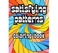 Satisfying Patterns Coloring Book: 64 Coloring Pages of Fun and Mindful Satisfaying Patterns for Teen and Adults